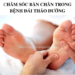Các bước chăm sóc bàn chân cho bệnh nhân tiểu đường 14 CHĂM SÓC BÀN CHÂN TRONG BỆNH ĐÁI THÁO ĐƯỜNG